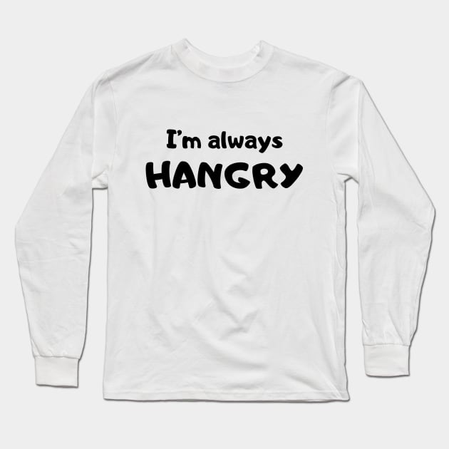 Always hangry Long Sleeve T-Shirt by Fayn